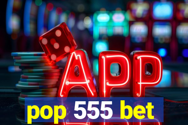 pop 555 bet